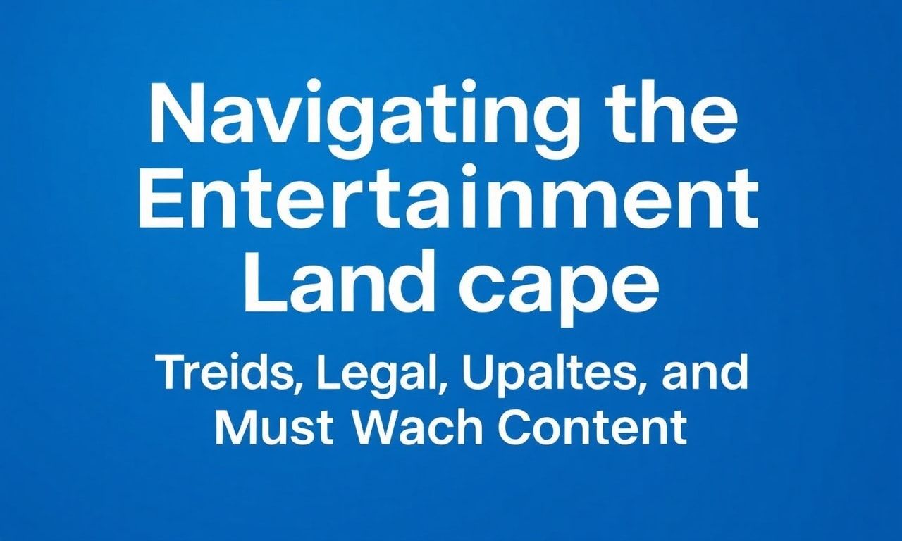 Navigating the Entertainment Landscape: Trends, Legal Updates, and Must-Watch Content